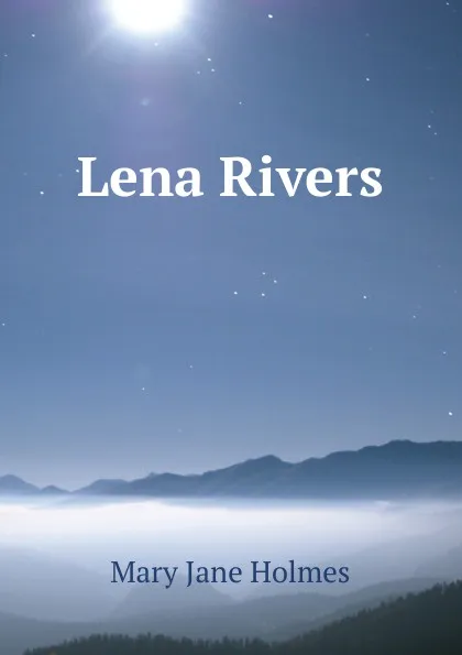 Обложка книги Lena Rivers, Holmes Mary Jane