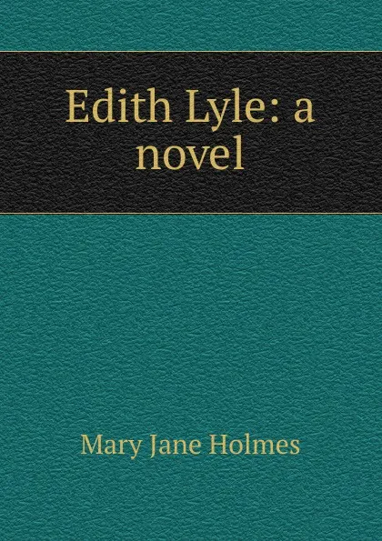 Обложка книги Edith Lyle: a novel, Holmes Mary Jane