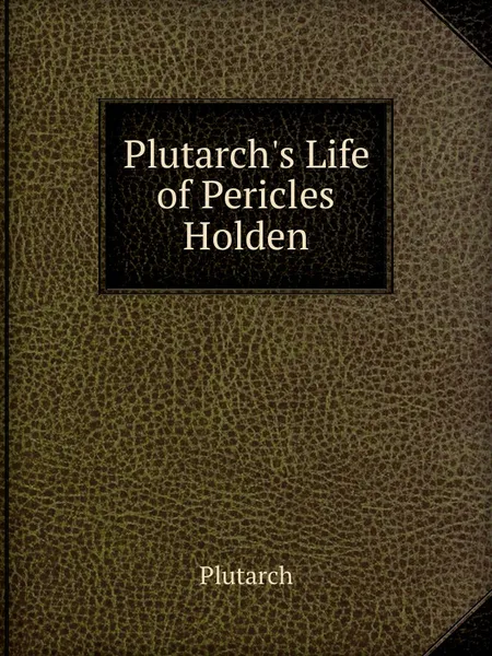 Обложка книги Plutarch.s Life of Pericles Holden, Plutarch