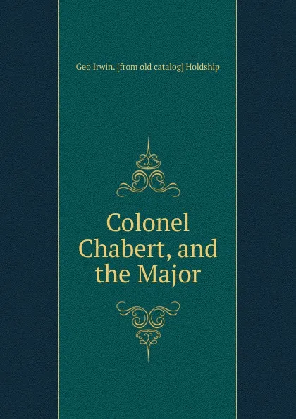 Обложка книги Colonel Chabert, and the Major, Geo Irwin. [from old catalog] Holdship