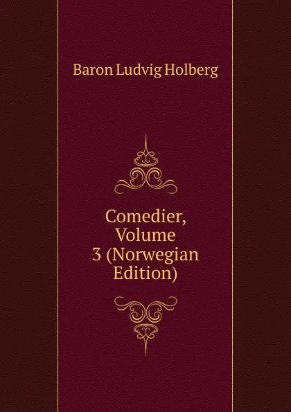 Обложка книги Comedier, Volume 3 (Norwegian Edition), Ludvig Holberg