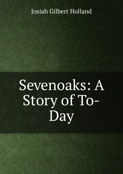 Обложка книги Sevenoaks: A Story of To-Day, J.G. Holland