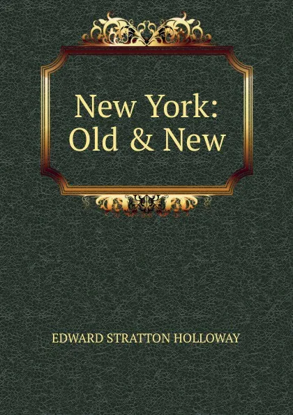 Обложка книги New York: Old . New, Edward Stratton Holloway