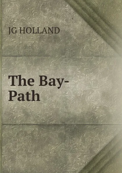 Обложка книги The Bay-Path, JG HOLLAND