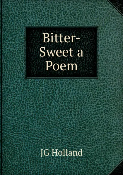 Обложка книги Bitter-Sweet a Poem, JG HOLLAND