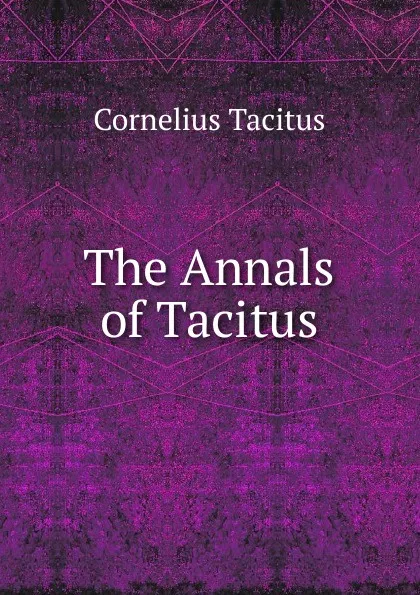 Обложка книги The Annals of Tacitus, Tacitus Cornelius