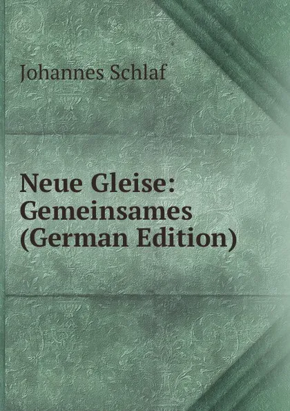 Обложка книги Neue Gleise: Gemeinsames (German Edition), Johannes Schlaf