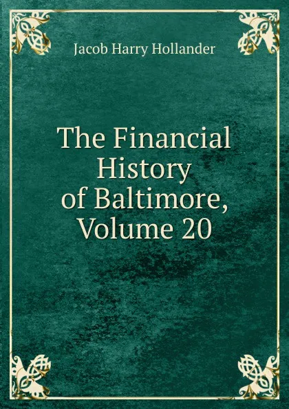 Обложка книги The Financial History of Baltimore, Volume 20, Hollander Jacob Harry