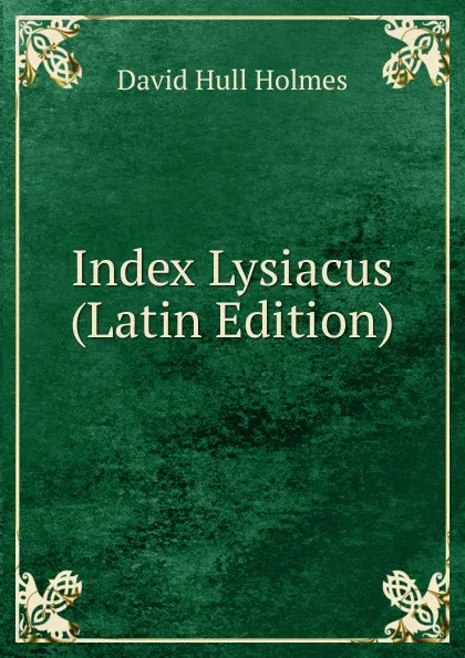 Обложка книги Index Lysiacus (Latin Edition), David Hull Holmes