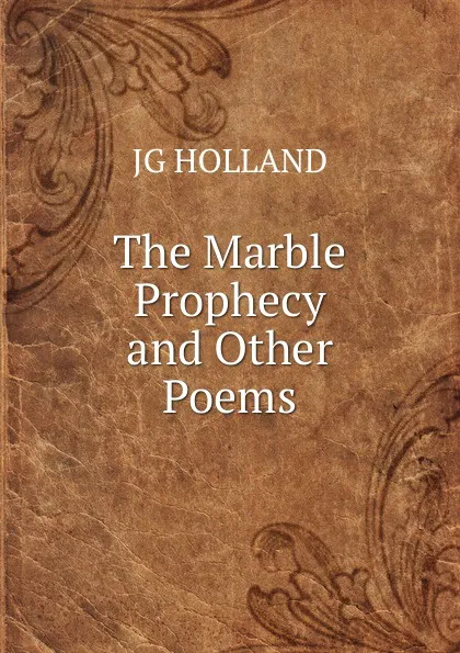 Обложка книги The Marble Prophecy and Other Poems., JG HOLLAND