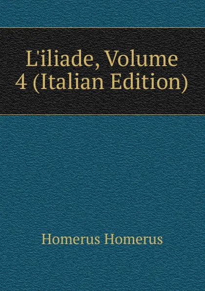 Обложка книги L.iliade, Volume 4 (Italian Edition), Homerus Homerus