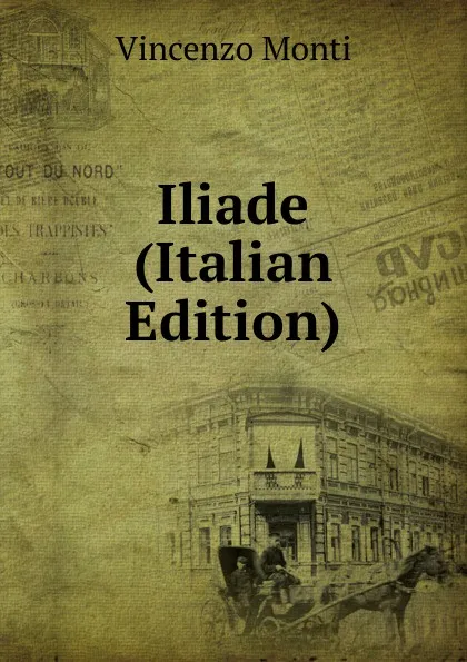 Обложка книги Iliade (Italian Edition), Vincenzo Monti