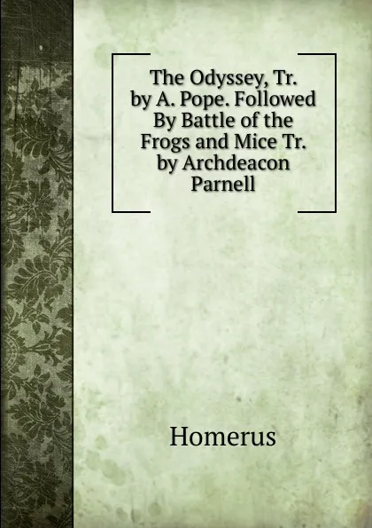 Обложка книги The Odyssey, Tr. by A. Pope. Followed By Battle of the Frogs and Mice Tr. by Archdeacon Parnell, Homerus