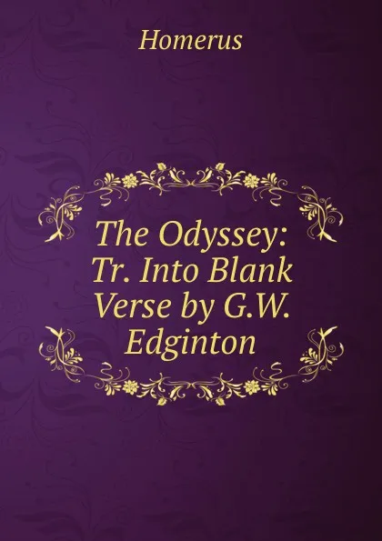 Обложка книги The Odyssey: Tr. Into Blank Verse by G.W. Edginton, Homerus