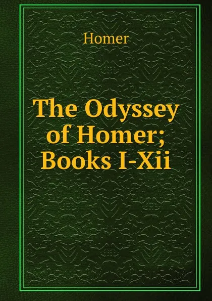 Обложка книги The Odyssey of Homer; Books I-Xii., Homer