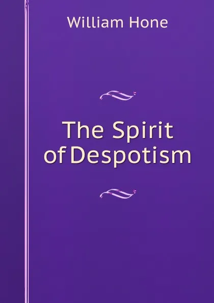 Обложка книги The Spirit of Despotism, William Hone