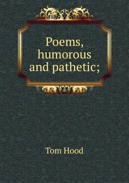 Обложка книги Poems, humorous and pathetic;, Tom Hood