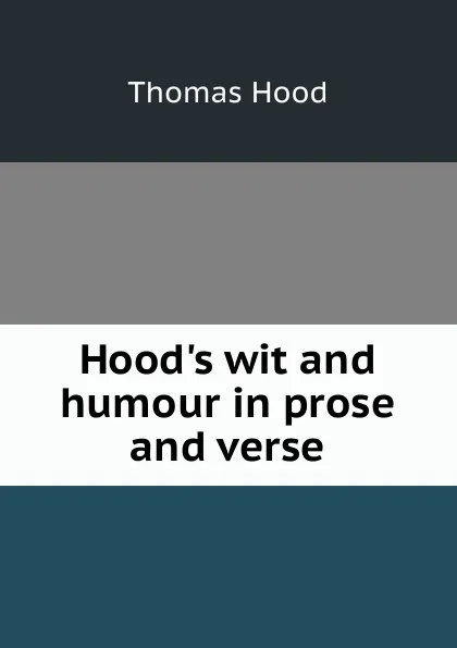 Обложка книги Hood.s wit and humour in prose and verse, Hood Thomas