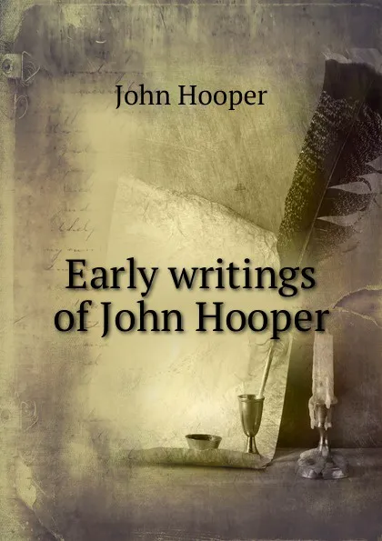 Обложка книги Early writings of John Hooper, John Hooper