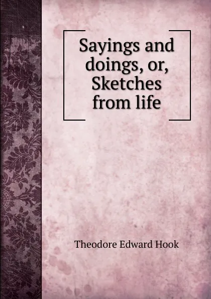 Обложка книги Sayings and doings, or, Sketches from life, Hook Theodore Edward