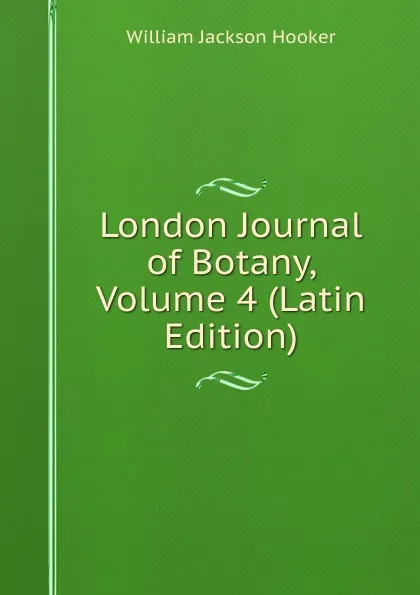 Обложка книги London Journal of Botany, Volume 4 (Latin Edition), Hooker William Jackson