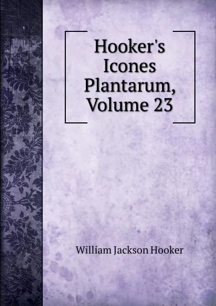 Обложка книги Hooker.s Icones Plantarum, Volume 23, Hooker William Jackson