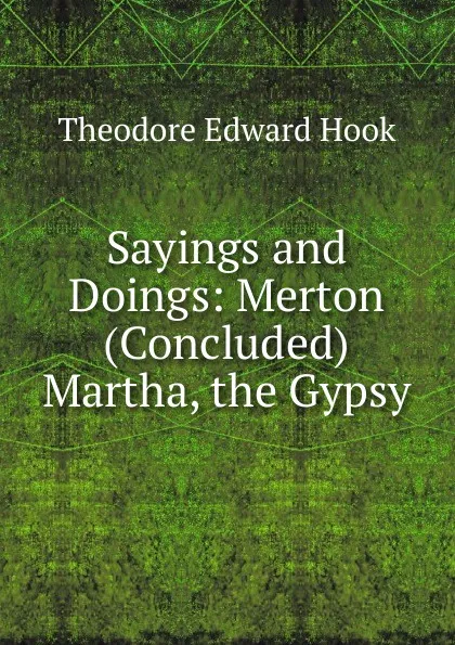 Обложка книги Sayings and Doings: Merton (Concluded)  Martha, the Gypsy, Hook Theodore Edward