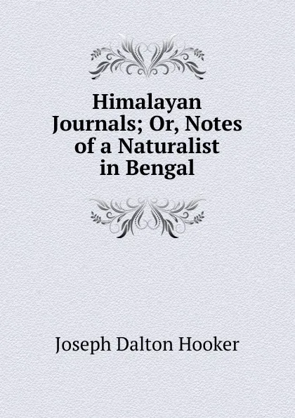 Обложка книги Himalayan Journals; Or, Notes of a Naturalist in Bengal, Hooker Joseph Dalton