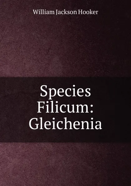 Обложка книги Species Filicum: Gleichenia, Hooker William Jackson