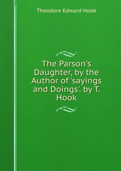 Обложка книги The Parson.s Daughter, by the Author of .sayings and Doings.. by T. Hook, Hook Theodore Edward