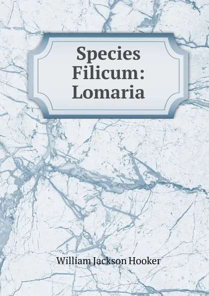 Обложка книги Species Filicum: Lomaria, Hooker William Jackson