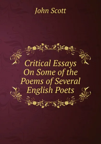 Обложка книги Critical Essays On Some of the Poems of Several English Poets, John Scott