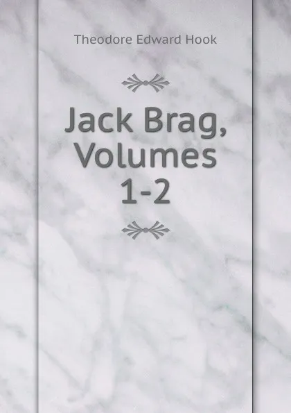 Обложка книги Jack Brag, Volumes 1-2, Hook Theodore Edward