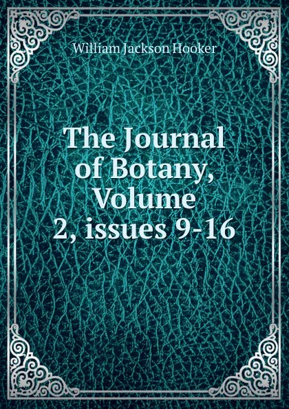 Обложка книги The Journal of Botany, Volume 2,.issues 9-16, Hooker William Jackson