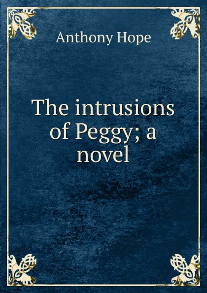 Обложка книги The intrusions of Peggy; a novel, Hope Anthony