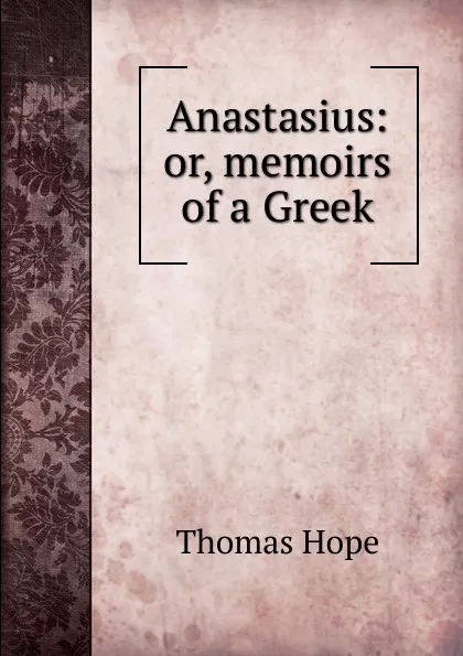 Обложка книги Anastasius: or, memoirs of a Greek, Thomas Hope