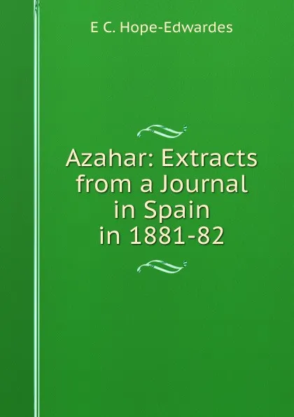 Обложка книги Azahar: Extracts from a Journal in Spain in 1881-82, E C. Hope-Edwardes