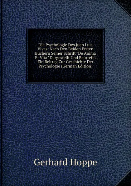 Обложка книги Die Psychologie Des Juan Luis Vives: Nach Den Beiden Ersten Buchern Seiner Schrift 