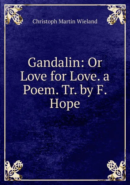 Обложка книги Gandalin: Or Love for Love. a Poem. Tr. by F. Hope, C.M. Wieland