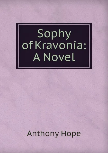 Обложка книги Sophy of Kravonia: A Novel, Hope Anthony