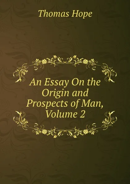 Обложка книги An Essay On the Origin and Prospects of Man, Volume 2, Thomas Hope