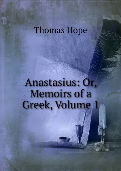 Обложка книги Anastasius: Or, Memoirs of a Greek, Volume 1, Thomas Hope