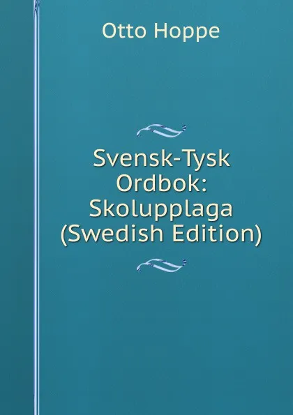 Обложка книги Svensk-Tysk Ordbok: Skolupplaga (Swedish Edition), Otto Hoppe