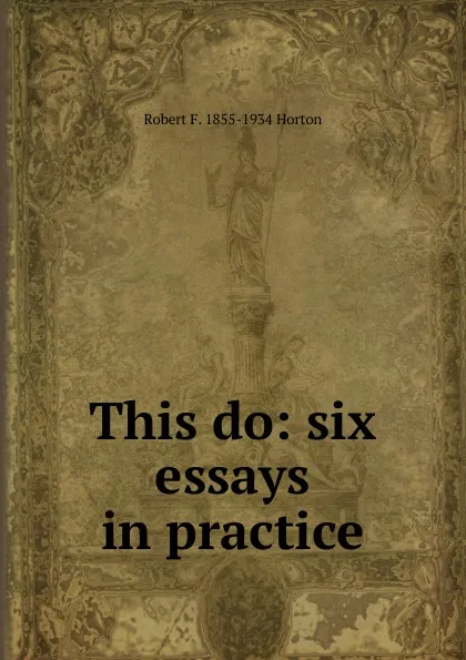 Обложка книги This do: six essays in practice, Robert F. 1855-1934 Horton