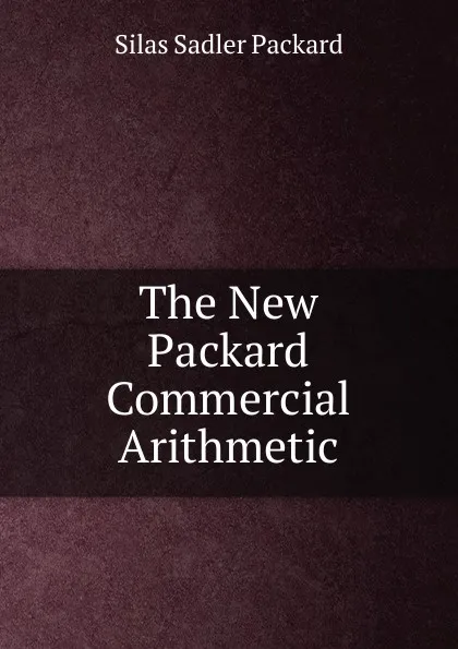Обложка книги The New Packard Commercial Arithmetic, Silas Sadler Packard