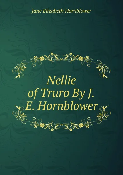 Обложка книги Nellie of Truro By J.E. Hornblower., Jane Elizabeth Hornblower