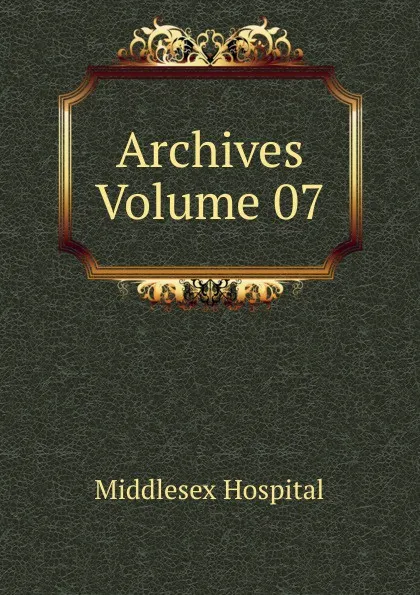 Обложка книги Archives Volume 07, Middlesex Hospital