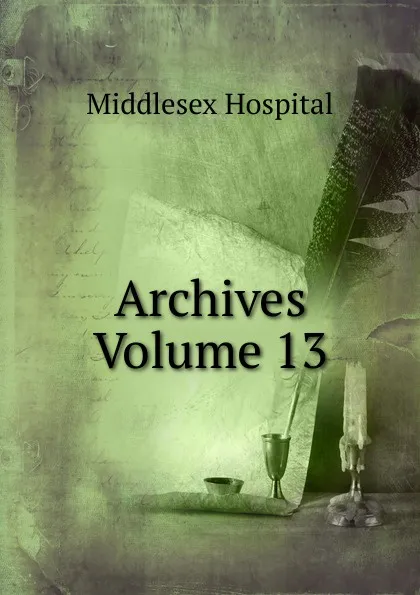 Обложка книги Archives Volume 13, Middlesex Hospital