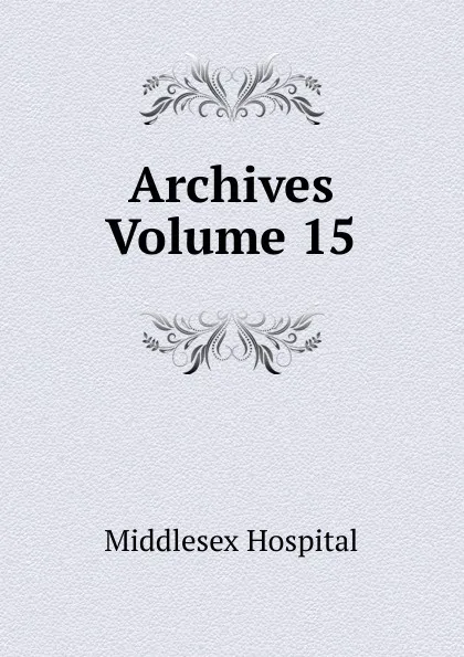 Обложка книги Archives Volume 15, Middlesex Hospital