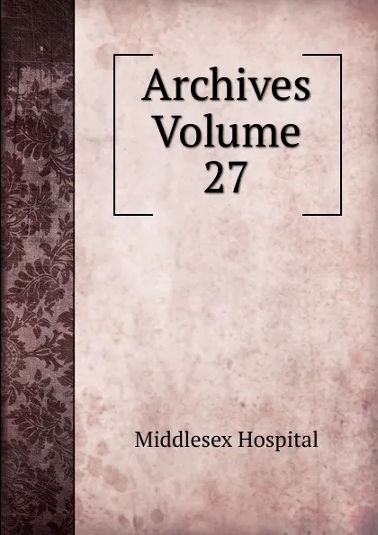 Обложка книги Archives Volume 27, Middlesex Hospital